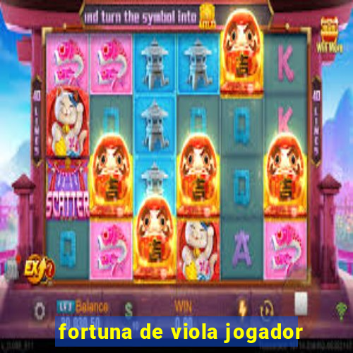 fortuna de viola jogador